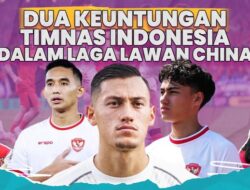 Dua Keuntungan Timnas Indonesia dalam Laga Lawan China – Update 2